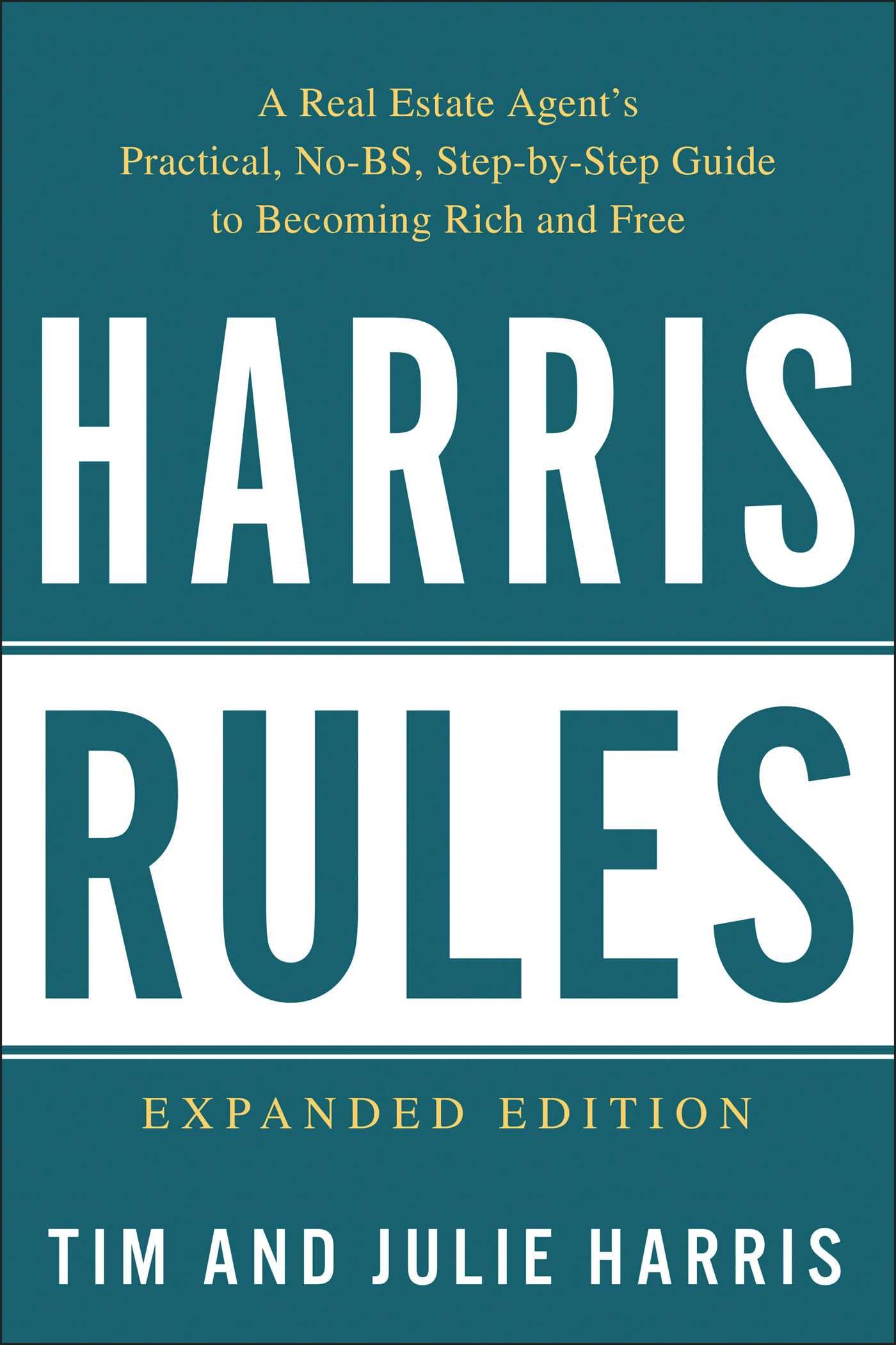 Harris Rules: A Real Estate Agent's Practical, No-BS, Step-by-Step Guide to Becoming Rich and Free Business, Finance & Career