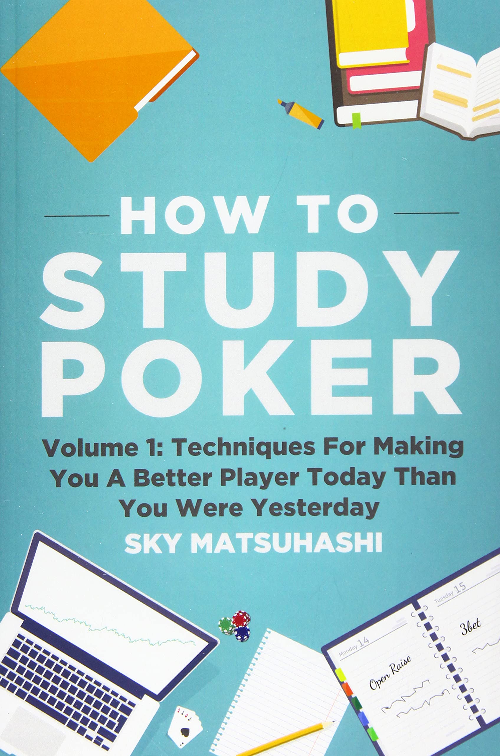 How To Study Poker: Volume 1: Techniques For Making You A Better Player Today Than You Were Yesterday Leisure & Fun