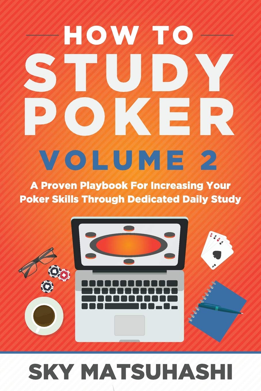 How to Study Poker Volume 2: A Proven Playbook For Increasing Your Poker Skills Through Dedicated Daily Study book