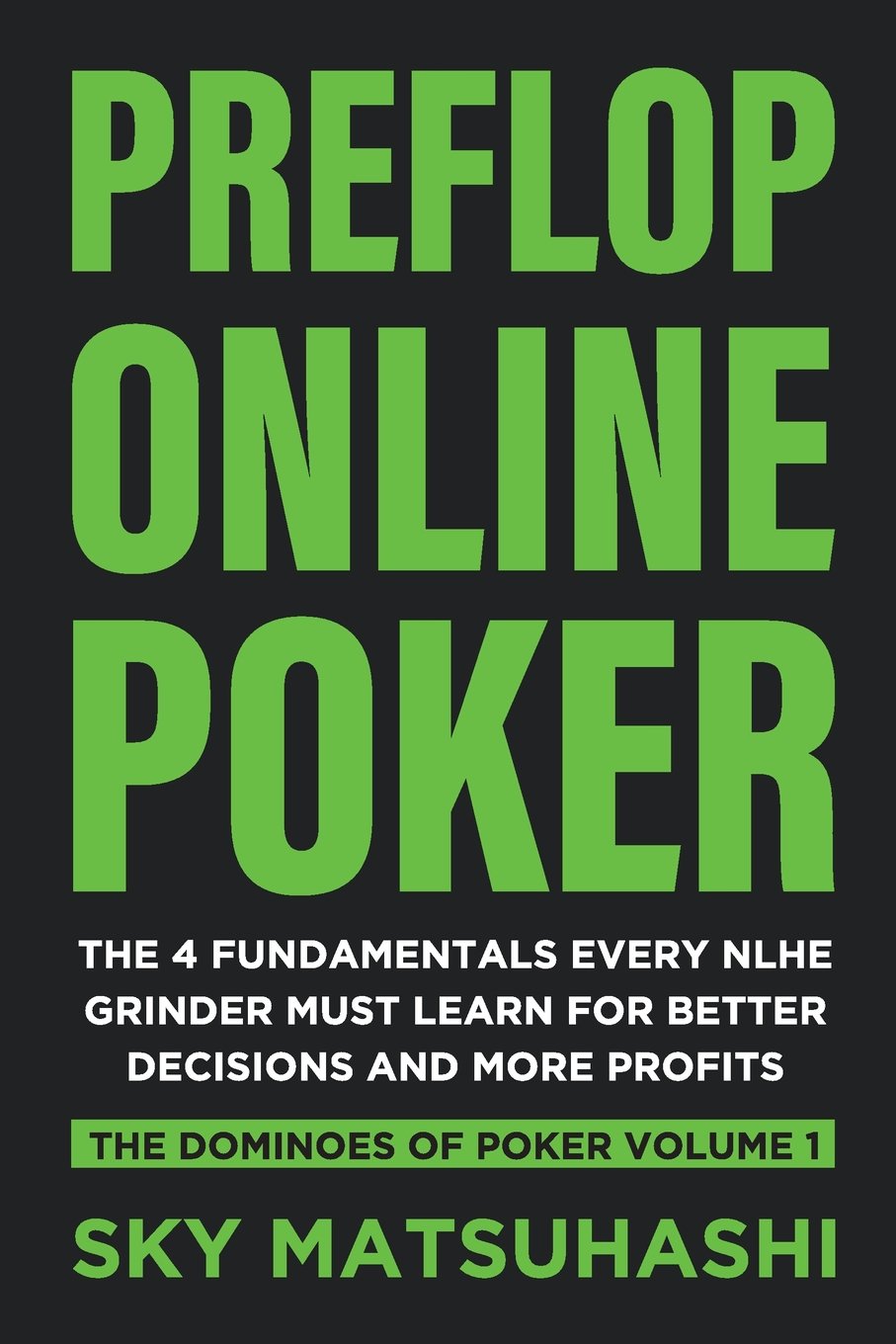 Preflop Online Poker: The 4 Fundamentals Every NLHE Grinder Must Learn for Better Decisions and More Profits (The Dominoes of Poker, Band 1) Leisure & Fun