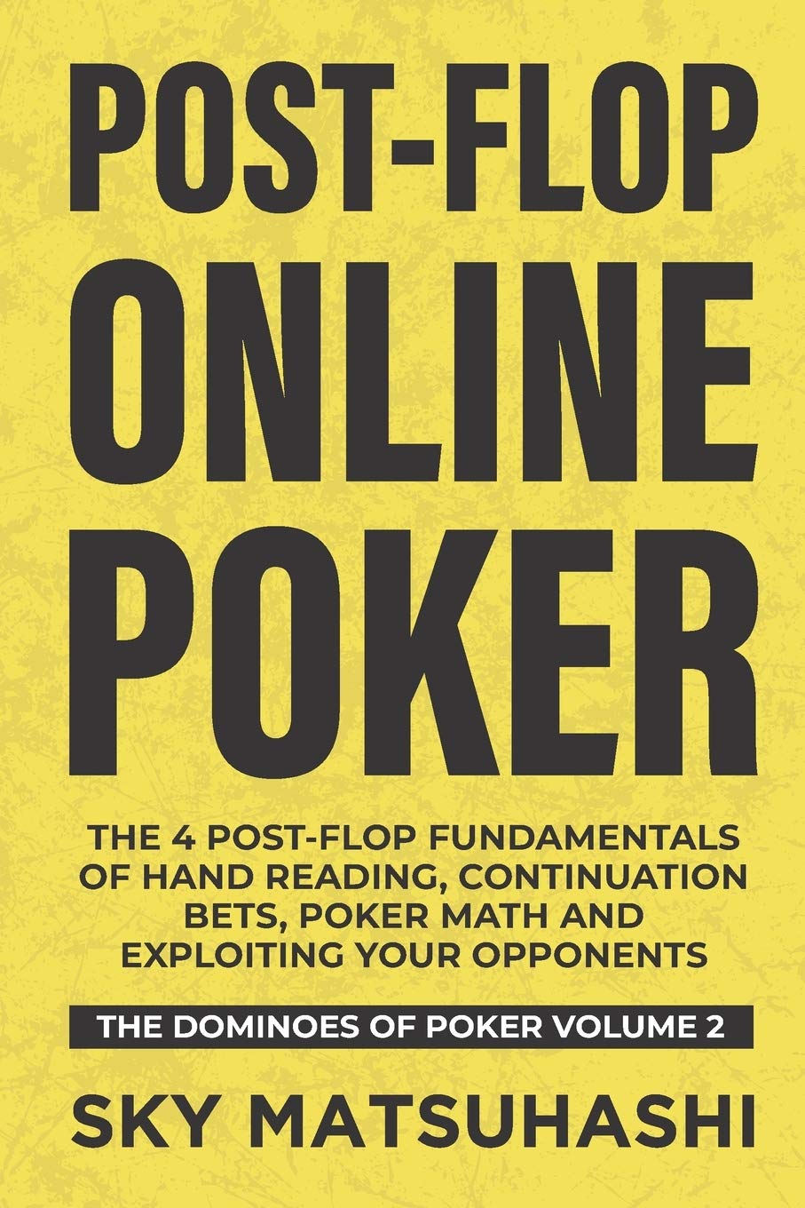 Post-flop Online Poker: The 4 Post-flop Fundamentals of Hand Reading, Continuation Bets, Poker Math and Exploiting Your Opponents Leisure & Fun