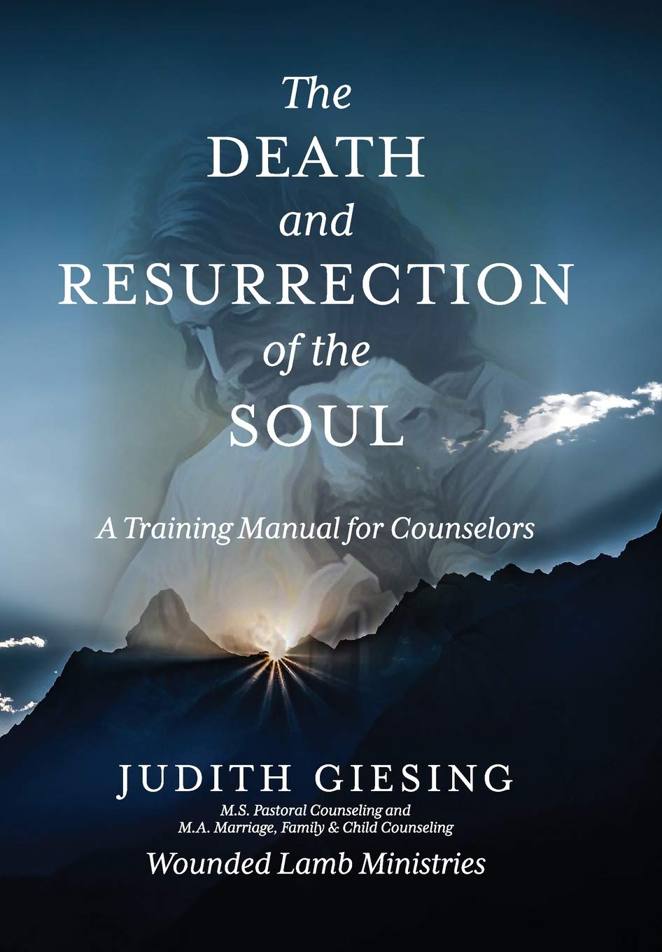 The Death and Resurrection of the Soul: A Training Manual for Counselors Medicine