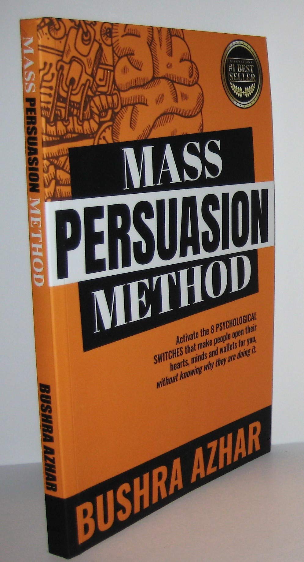 Mass Persuasion Method: Activate the 8 Psychological Switches That Make People Open Their Hearts, Minds and Wallets for You (Without Knowing Why They are Doing It) Business, Finance & Career