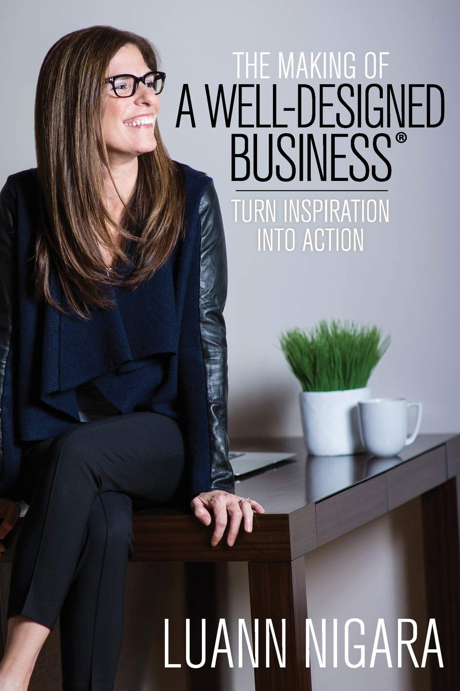 The Making of A Well - Designed Business: Turn Inspiration into Action Business, Finance & Career