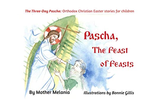 Pascha, the Feast of Feasts (The Three-Day Pascha: Orthodox Christian Easter Stories for Children, Band 3) Non-fiction