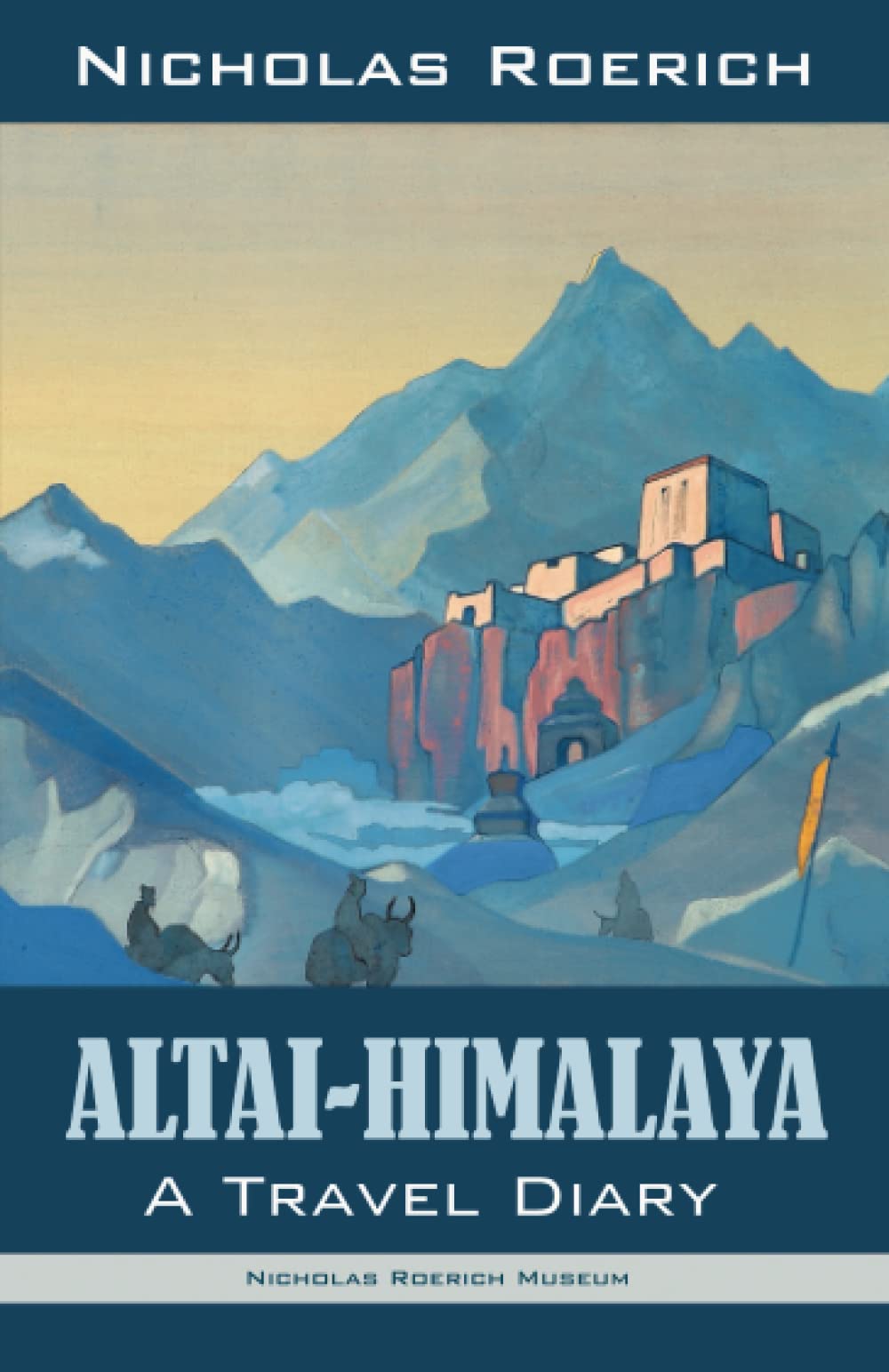 Altai-Himalaya: A Travel Diary (Nicholas Roerich: Collected Writings) Travel