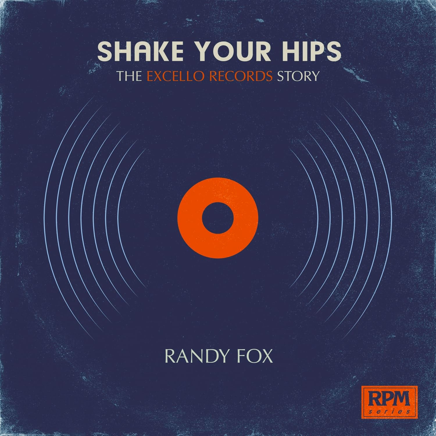 Shake Your Hips: The Excello Records Story (Rpm) Social Sciences