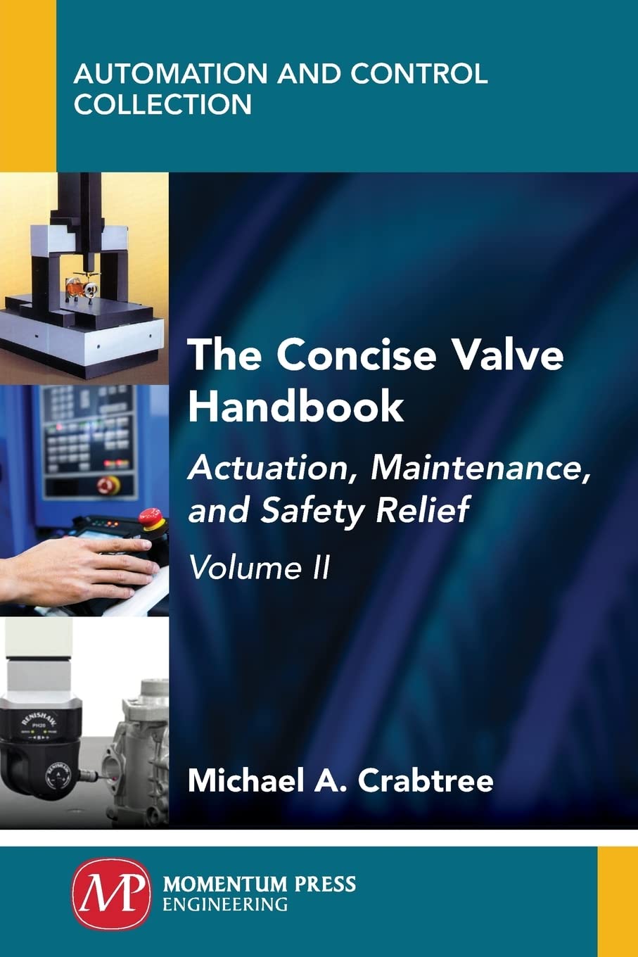 The Concise Valve Handbook, Volume II: Actuation, Maintenance, and Safety Relief (Automation and Control Collection) Business & Technology