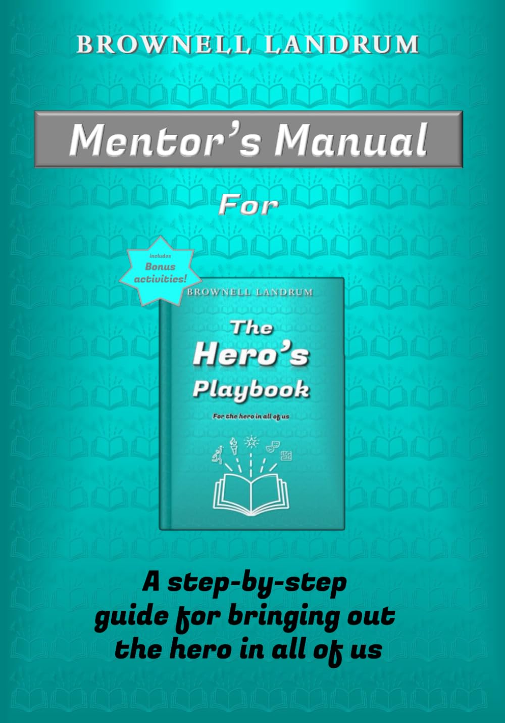 Mentor's Manual for The Hero's Playbook: A step-by-step guide for bringing out the hero in all of us Business, Finance & Career