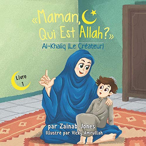 «Maman, Qui Est Allah?»: Al-Khaliq (Le Créateur) book