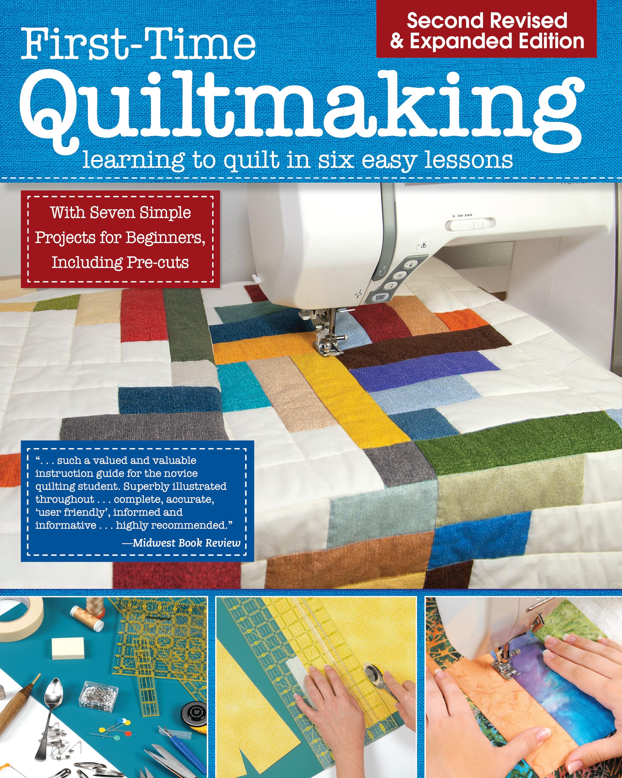 First-Time Quiltmaking, New Edition: Second Revised & Expanded Edition: Learning to Quilt in Six Easy Lessons Hobbies & Crafts