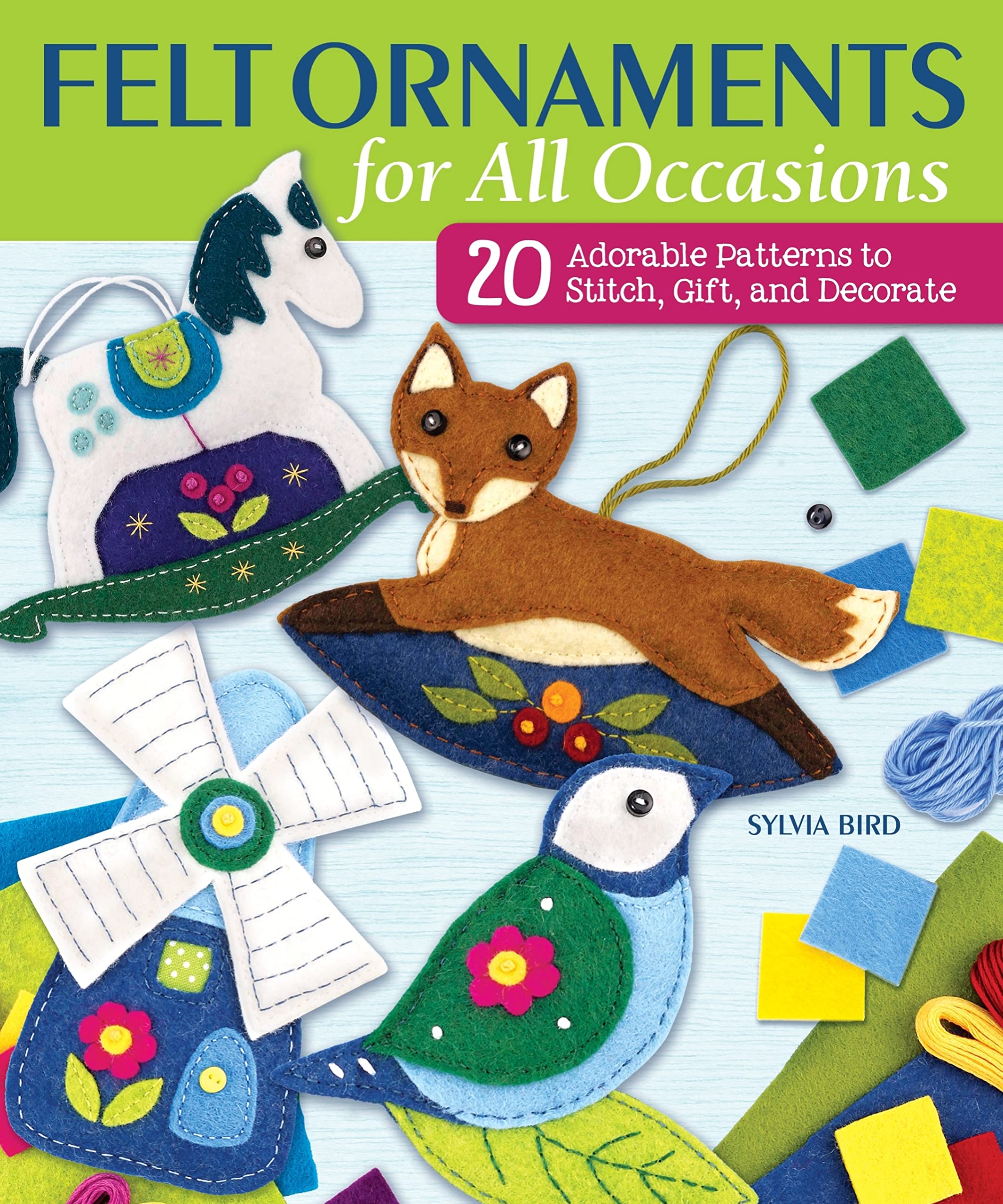 Felt Ornaments for All Occasions: 20 Adorable Patterns to Stitch, Gift, and Decorate Hobbies & Crafts
