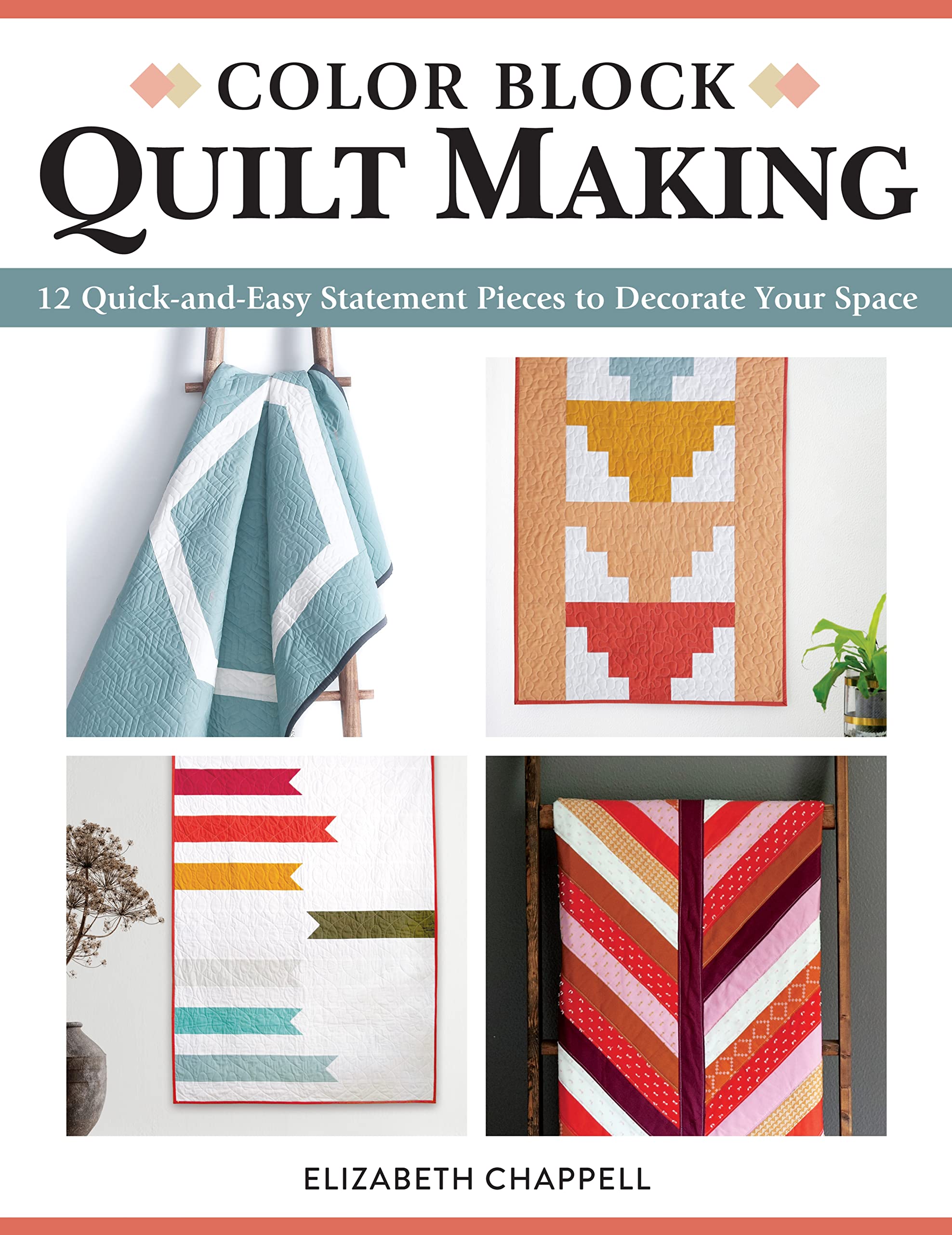 Color Block Quilt Making: 12 Quick-and-easy Statement Pieces to Decorate Your Space Hobbies & Crafts