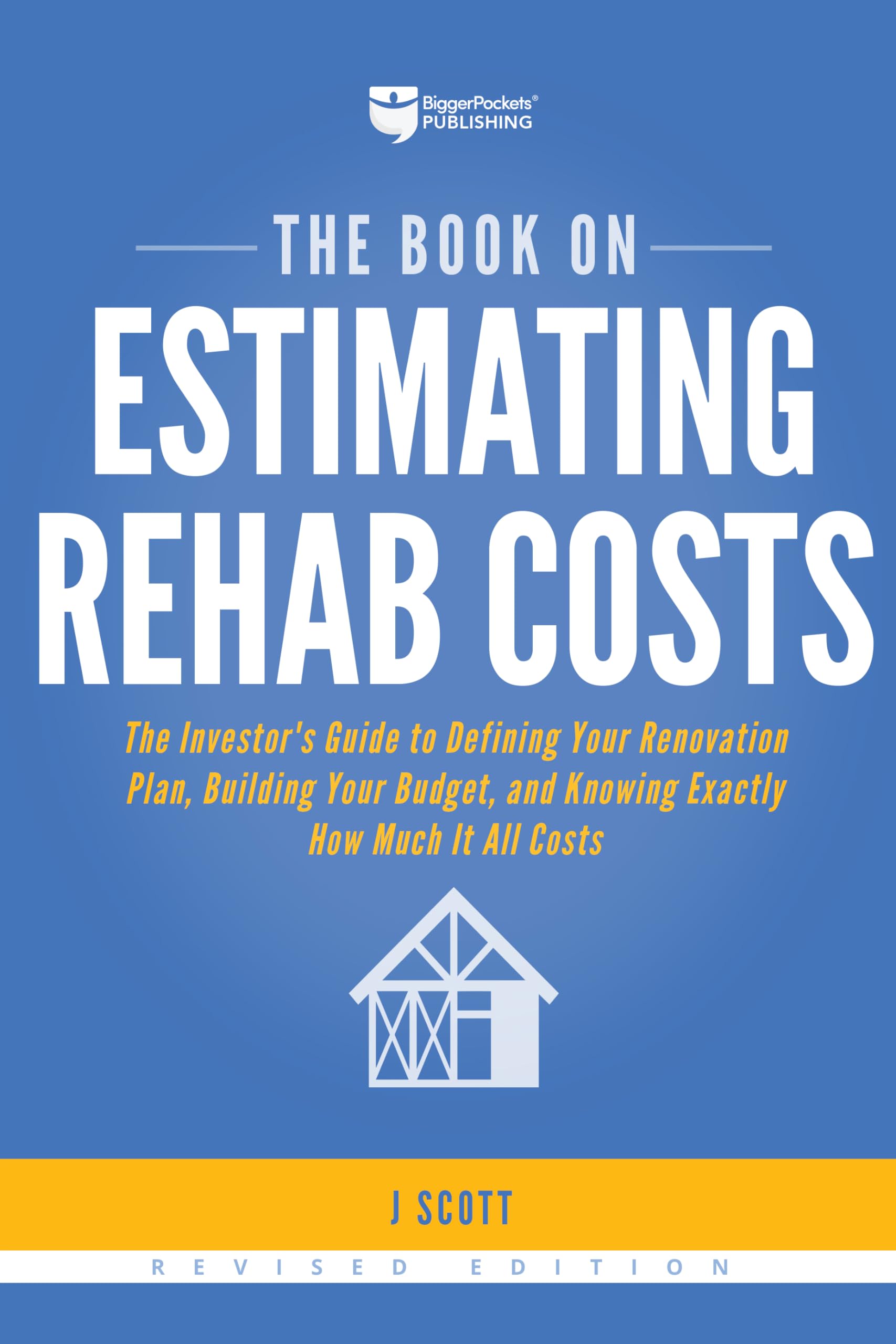 The Book on Estimating Rehab Costs: The Investor's Guide to Defining Your Renovation Plan, Building Your Budget, and Knowing Exactly How Much It All ... Exactly How Much it All Costs (Fix-And-Flip) Business, Finance & Career