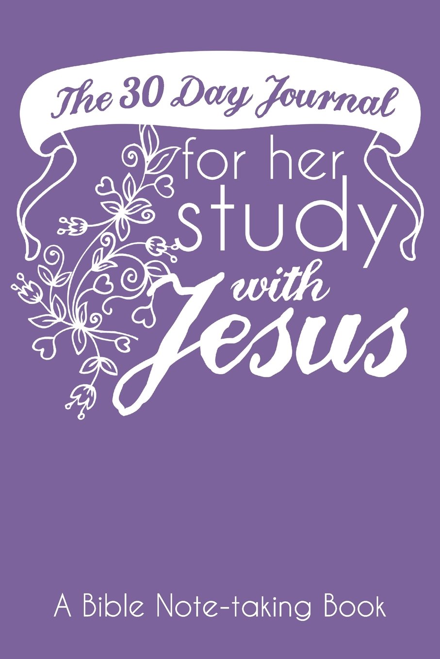 The 30 Day Journal for Her Study with Jesus (Violet Color Cover): A Bible Note-taking Book for Women (The Ladies Bible Study and Prayer Series of Easy-to-Carry Pocketbook Journals, Band 3) Religion & Esotericism