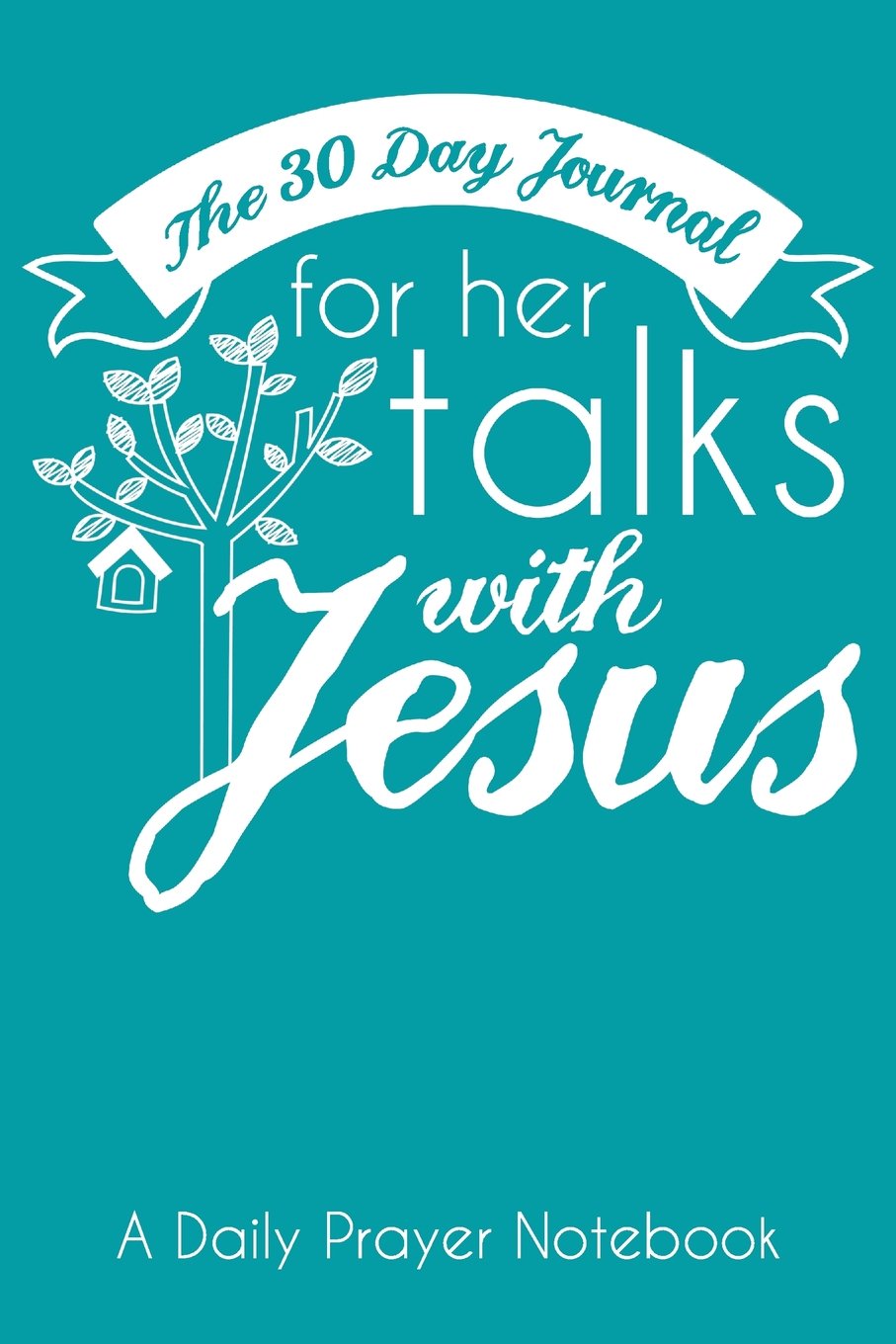 The 30 Day Journal for Her Talks with Jesus (Teal Color Cover): A Daily Prayer Notebook for Women (The Ladies Prayer Notes Series of Easy-to-Carry Pocketbook Journals, Band 2) Religion & Esotericism