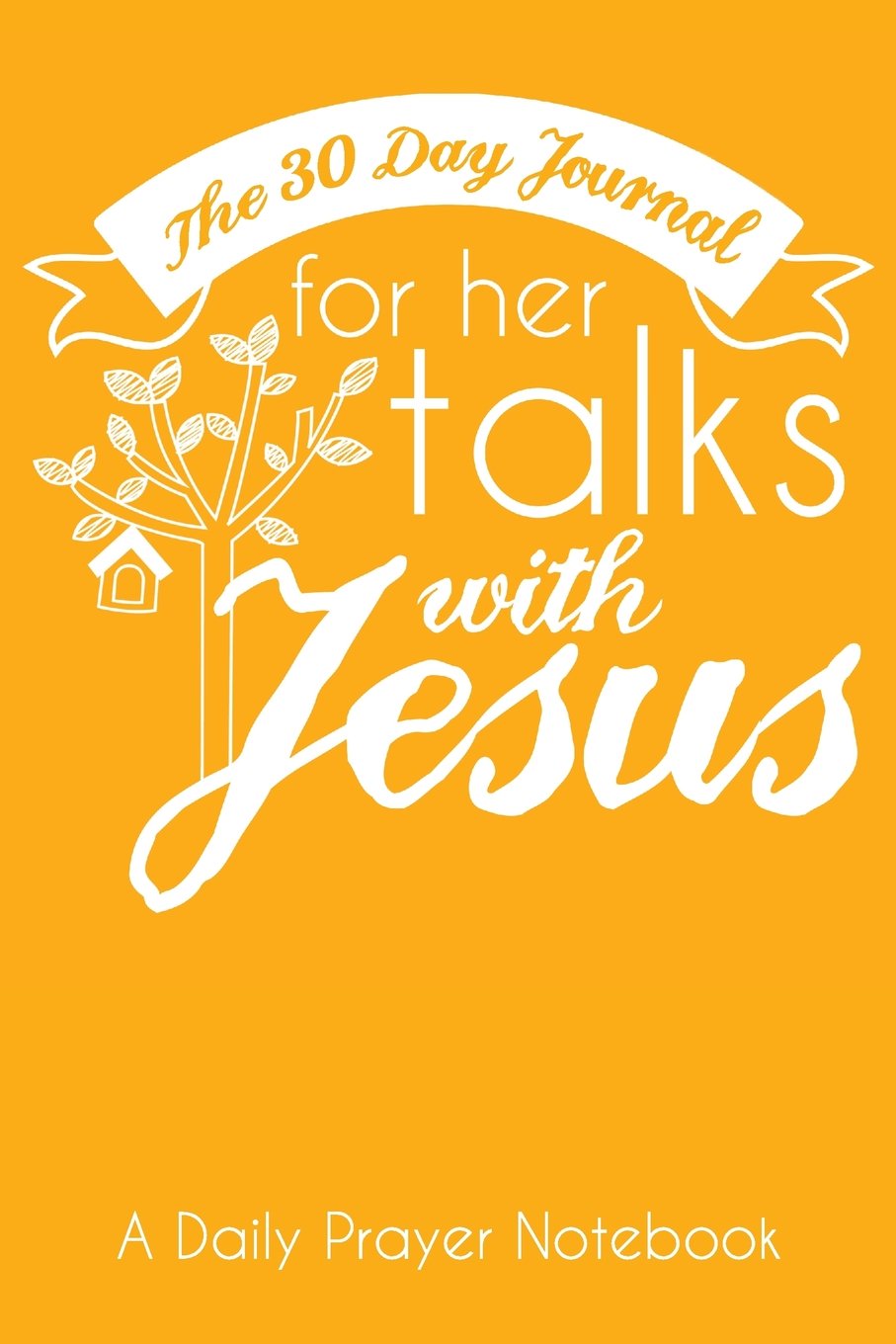 The 30 Day Journal for Her Talks with Jesus (Yellow Color Cover): A Daily Prayer Notebook for Women (The Ladies Prayer Notes Series of Easy-to-Carry Pocketbook Journals, Band 4) Religion & Esotericism