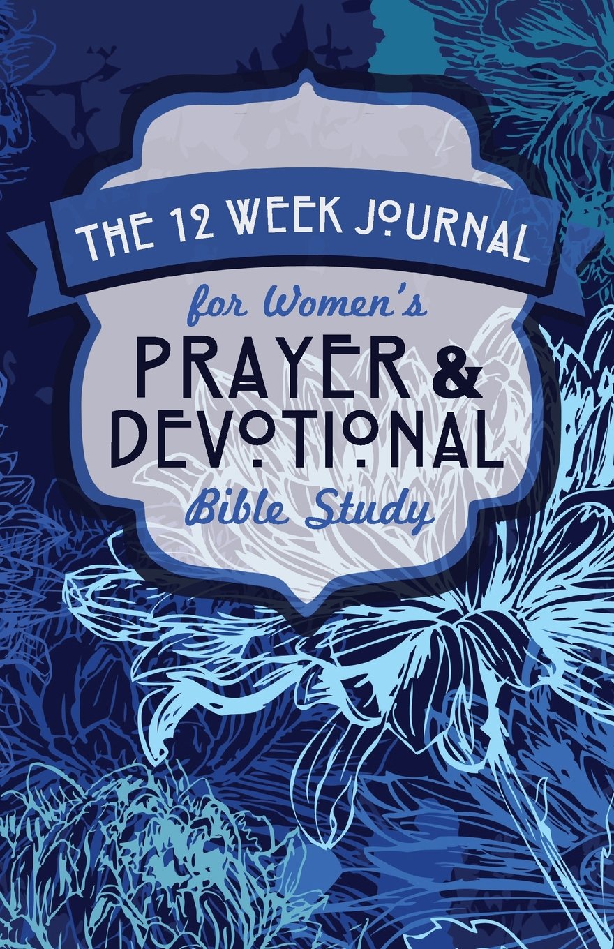 The 12 Week Journal for Women's Prayer & Devotional Bible Study (Blue Flowers Cover) Religion & Esotericism