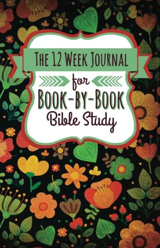 The 12 Week Journal for Book-by-Book Bible Study (Whimsical Flowers Cover): a homeschool workbook for understanding biblical places, people, history, and culture Study Guides