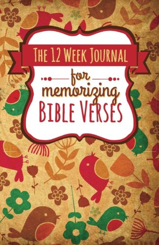 The 12 Week Journal for Memorizing Bible Verses (Whimsical Flowers and Birds Cover): a homeschool workbook for hiding God’s Word in your heart Study Guides