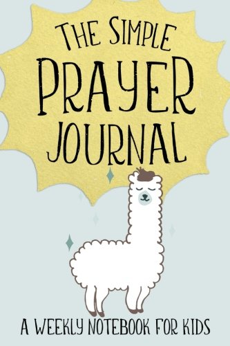 The Simple Prayer Journal: A Weekly Notebook for Kids (Cute Llama Cover) (Christian Workbooks, Band 22) Religion & Esotericism