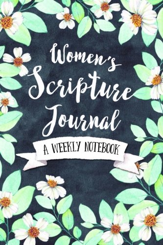 Women's Scripture Journal: A Weekly Notebook (Women's Devotional Workbooks, Band 6) Religion & Esotericism