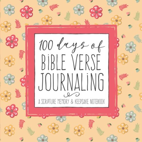 100 Days of Bible Verse Journaling: A Scripture Memory & Keepsake Notebook for Teen Girls and Ladies (Women's Devotional Workbooks, Band 7) Religion & Esotericism