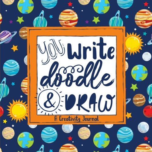 You Write, Doodle, & Draw: A Creativity Journal (Planets Science Cover) (Sketchbooks & Writing Journals for Creative Learners & Homeschoolers, Band 1) Non-fiction