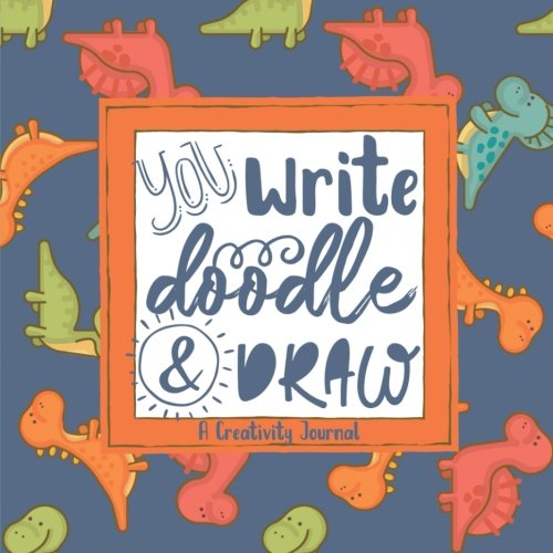 You Write, Doodle, & Draw: A Creativity Journal (Kids Dinosaurs Species Cover) (Sketchbooks & Writing Journals for Creative Learners & Homeschoolers, Band 4) Non-fiction