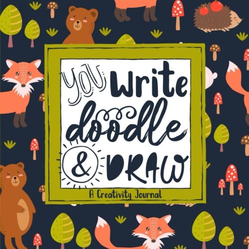You Write, Doodle, & Draw: A Creativity Journal (Woodland Animals Nature Cover) (Sketchbooks & Writing Journals for Creative Learners & Homeschoolers, Band 5) Non-fiction