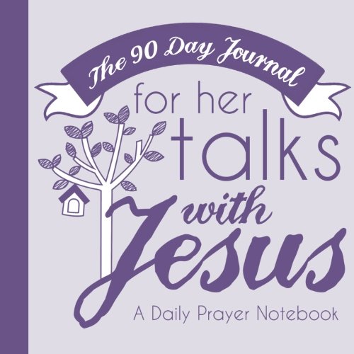 The 90 Day Journal for Her Talks with Jesus (Violet Color Cover): A Daily Prayer Notebook for Women (Her Talks with Jesus Journals: A Ladies Daily Prayer Notebook Series, Band 3) Religion & Esotericism