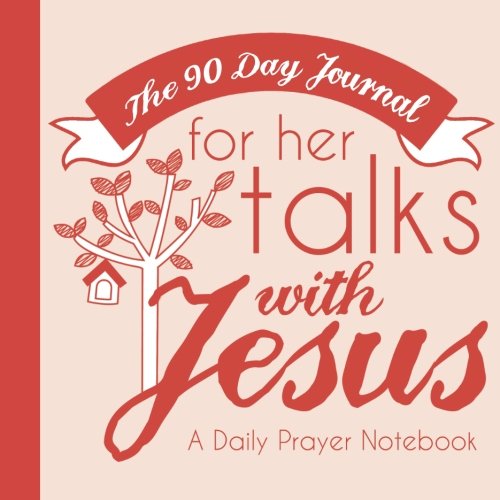 The 90 Day Journal for Her Talks with Jesus (Poppy Color Cover): A Daily Prayer Notebook for Women (Her Talks with Jesus Journals: A Ladies Daily Prayer Notebook Series, Band 1) Religion & Esotericism