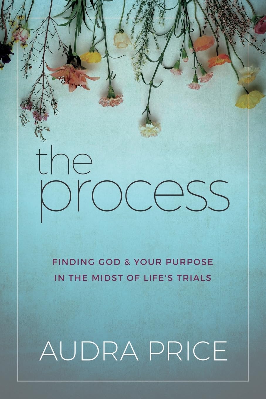 The Process: Finding God & Your Purpose in the Midst of Life's Trials Religion & Esotericism