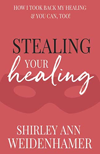 Stealing Your Healing: How I Took Back My Healing & You Can, Too! Health, Nutrition & Fitness