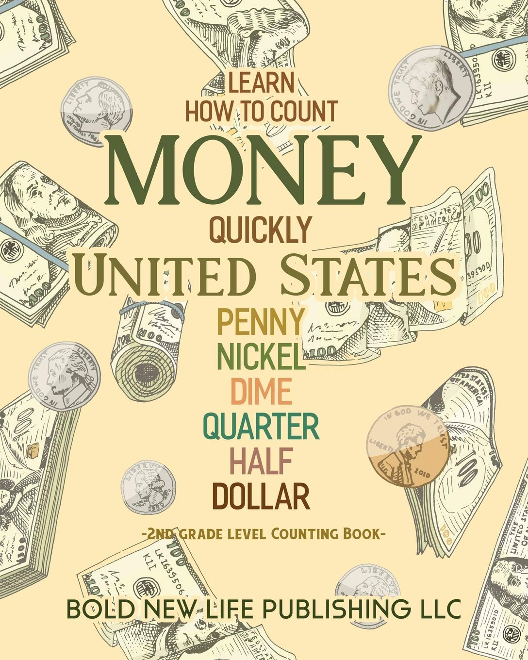 Learn How To Count Money Quickly United States Penny, Nickel, Dime, Quarter, Half, Dollar Second Grade Level Counting Book: Learn How To Count Money ... dimes, quarters, half dollars and dollars. Education & Training