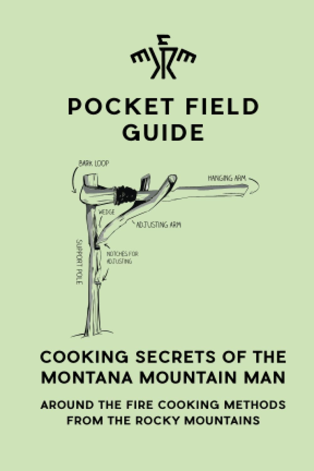 Cooking Secrets of the Montana Mountain Man: Around the Fire Cooking Methods from the Rocky Mountains Camping & Survival
