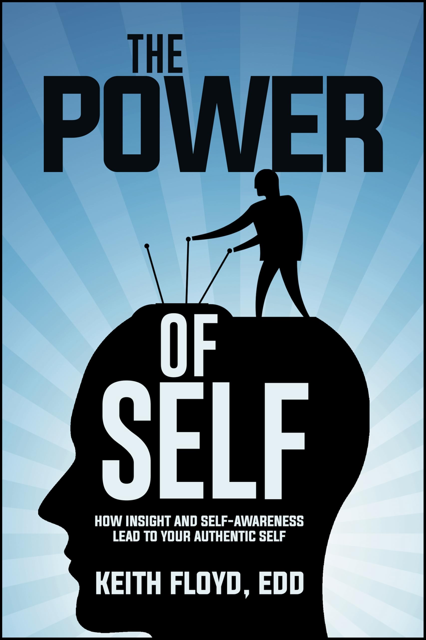 The Power of Self: How Insight and Self-Awareness Lead to Your Authentic Self Business, Finance & Career