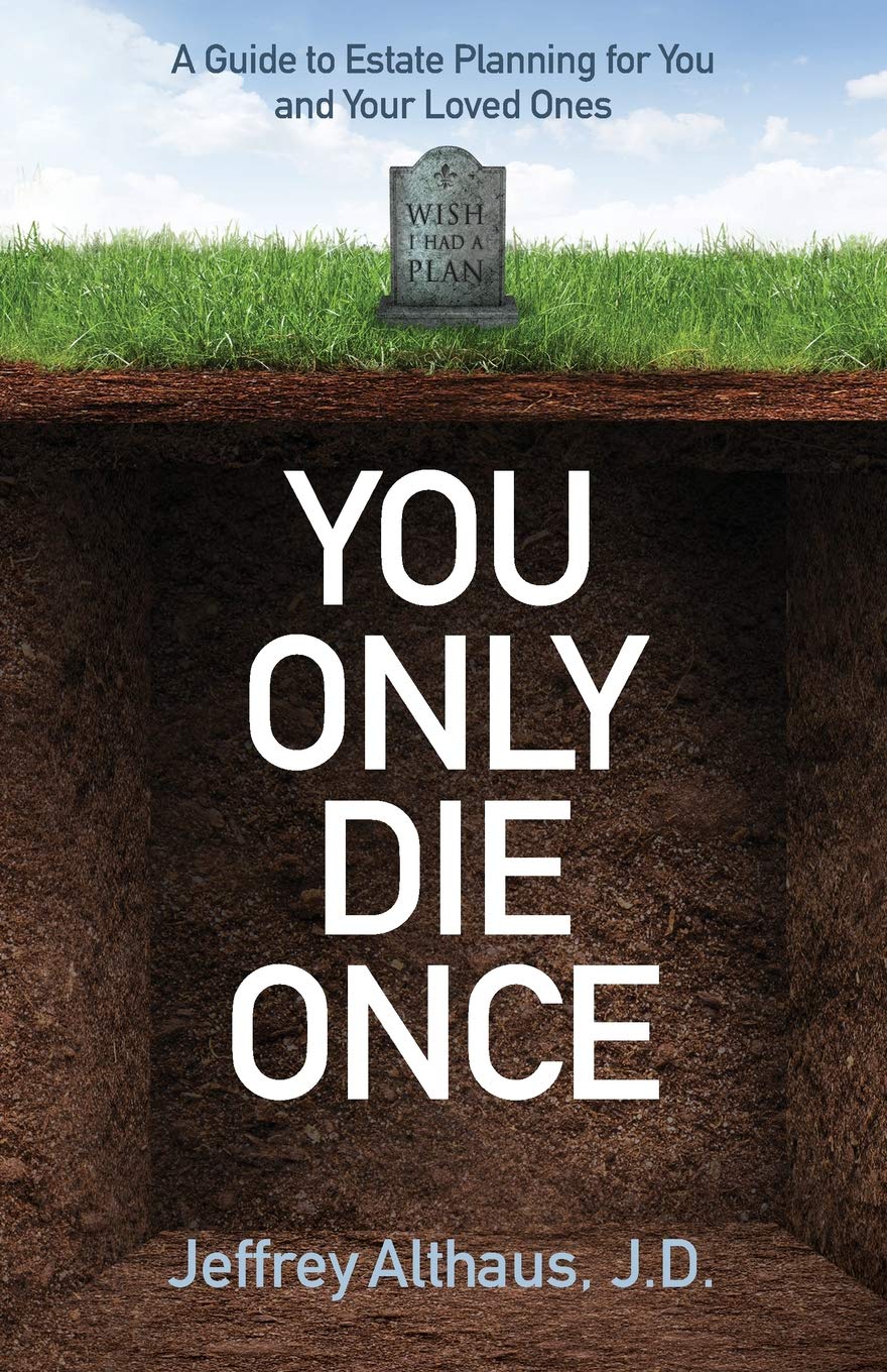 You Only Die Once: A Guide to Estate Planning for You and Your Loved Ones Law