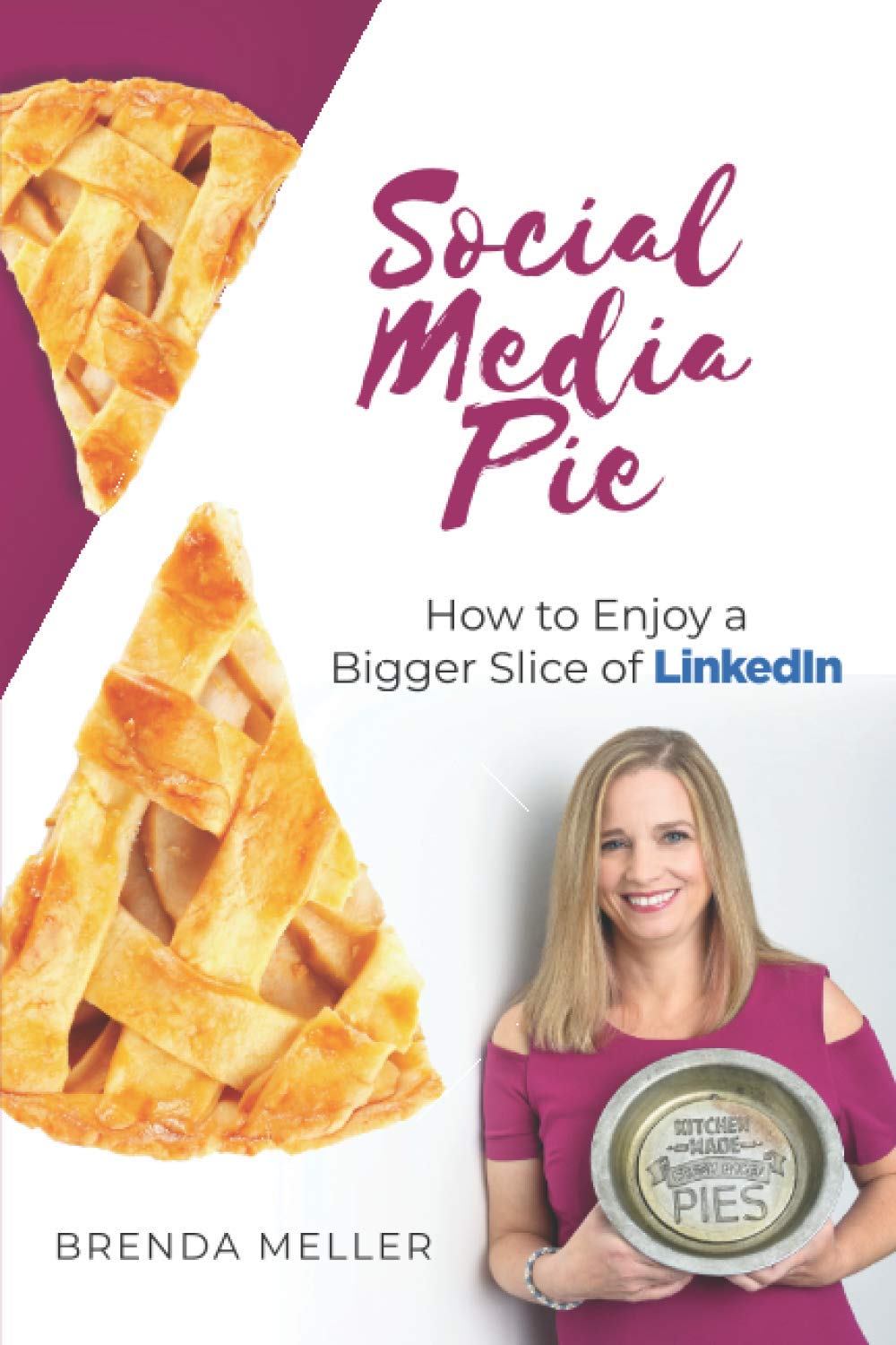 Social Media Pie: How to Enjoy a Bigger Slice of the LinkedIn Pie Business, Finance & Career