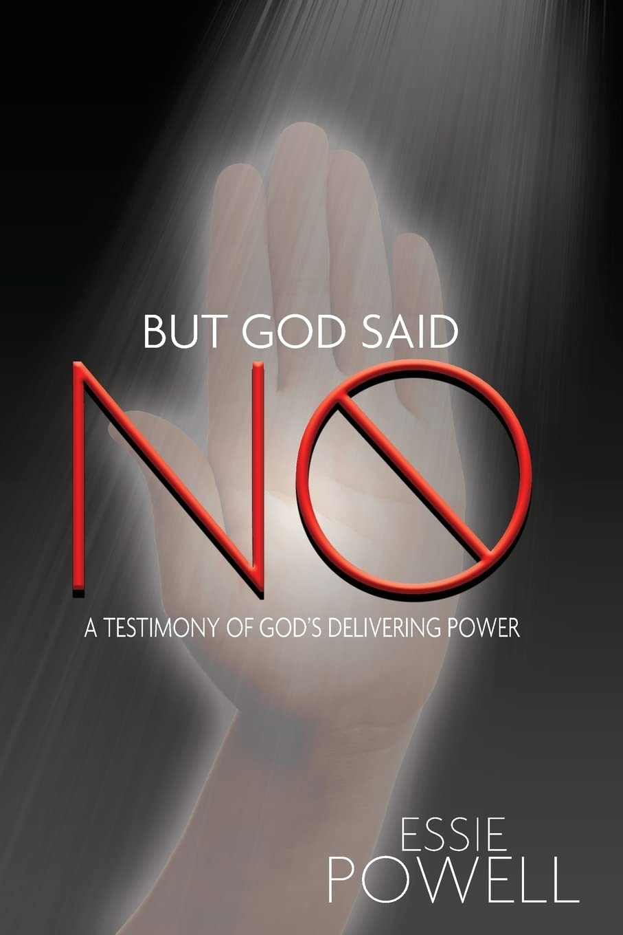 But God Said No: A Testimony of God's Delivering Power Social Sciences