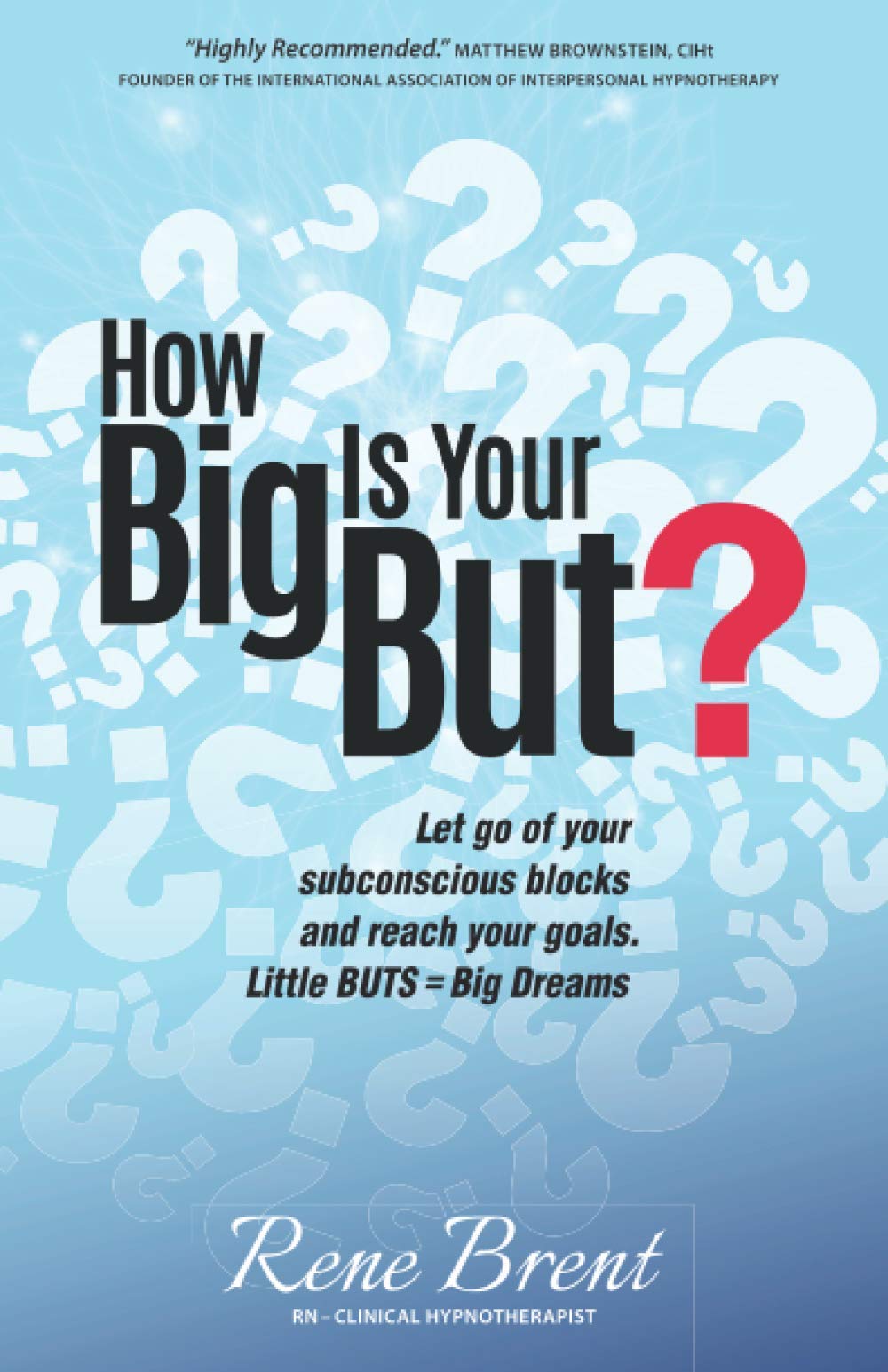 How Big Is Your But?: Discover How To Finally Let Go Of Blocks And Move Forward In Your Life Self-help