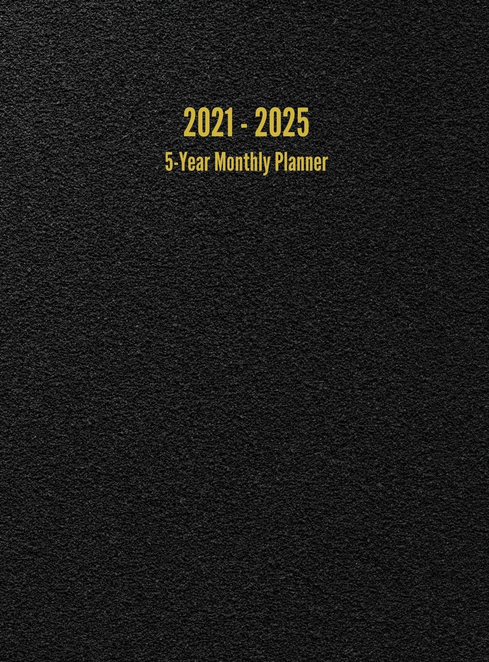 2021 - 2025 5-Year Monthly Planner: 60-Month Calendar (Black) Hobbies & Crafts