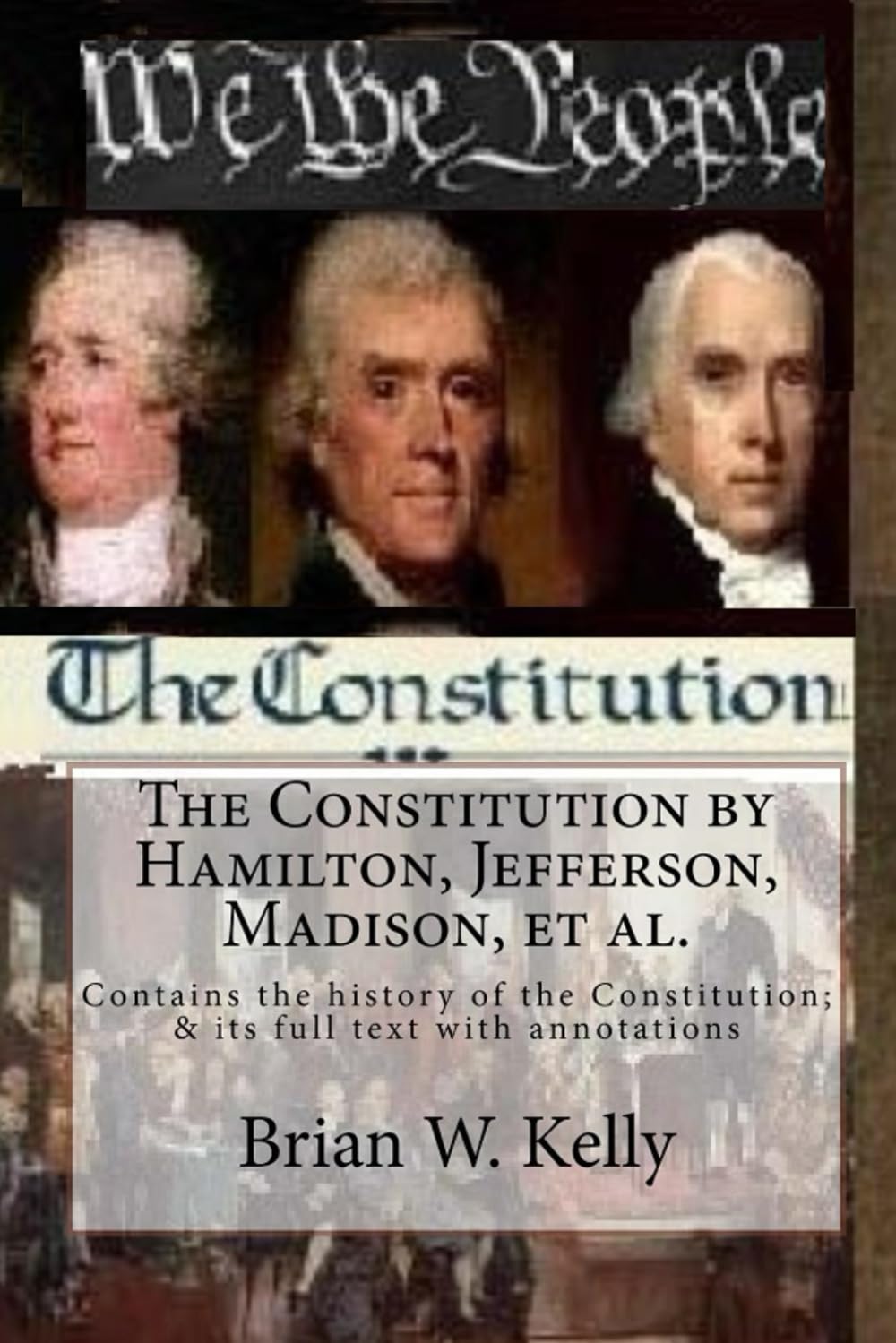 The Constitution by Hamilton, Jefferson, Madison, et al.: Contains the history of the Constitution; & its full text with annotations Social Sciences