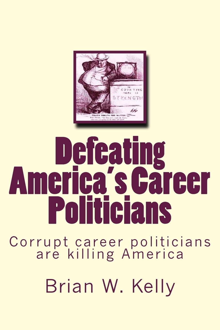 Defeating America's Career Politicians: Corrupt career politicians are killing America Social Sciences