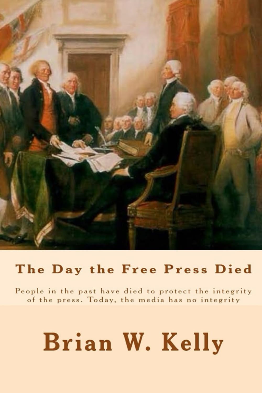 The Day the Free Press Died: People in the past have died to protect the integrity of the press. Today, the media has no integrity Politics & History