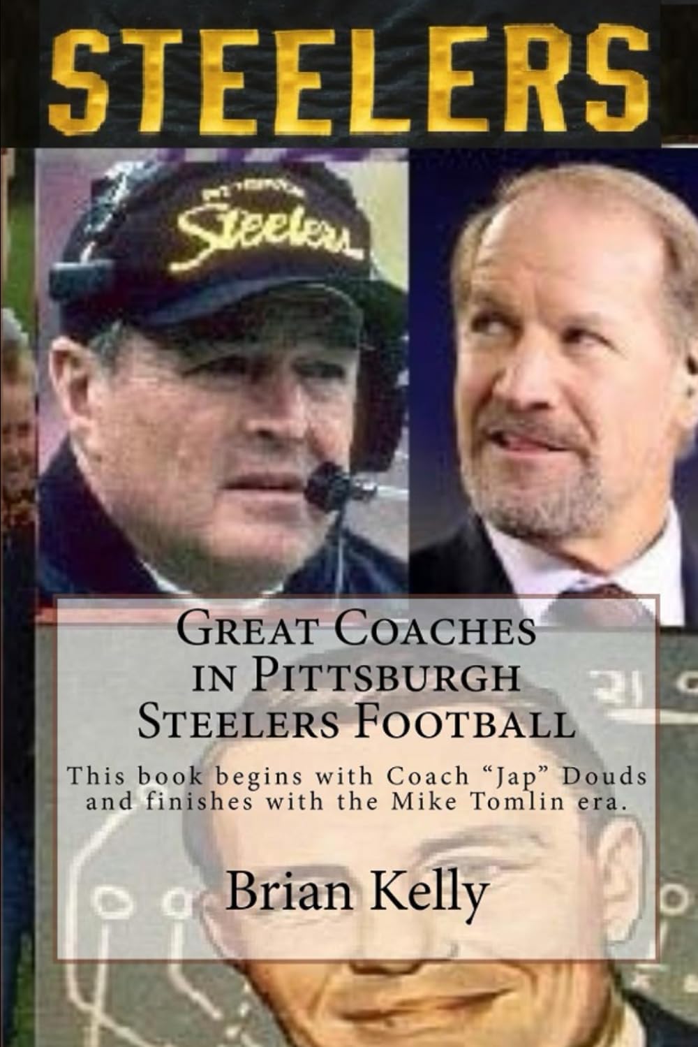 Great Coaches in Pittsburgh Steelers Football: This book begins with Coach “Jap” Douds and finishes with the Mike Tomlin era. Leisure & Fun