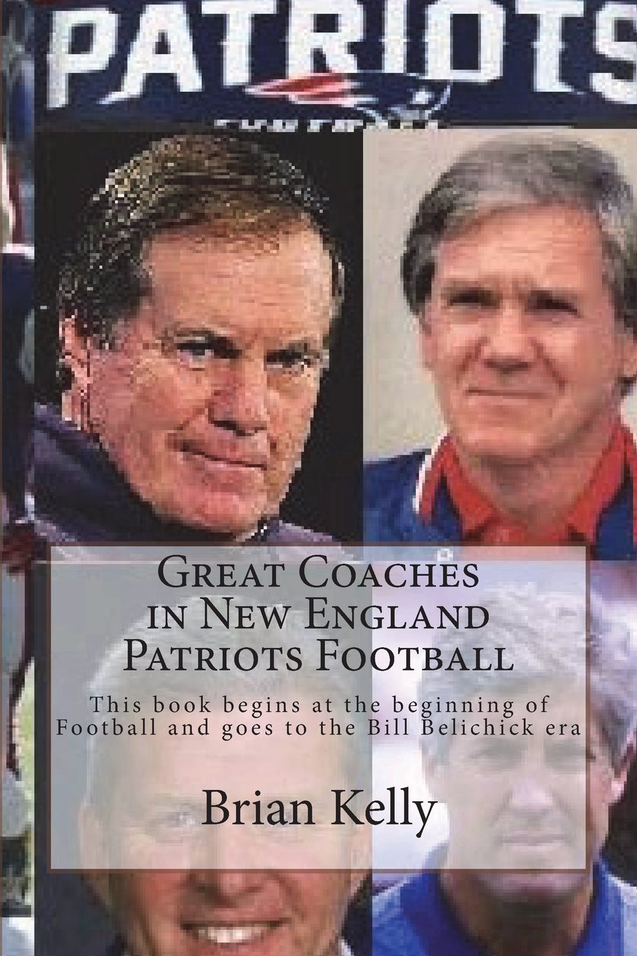 Great Coaches in New England Patriots Football: This book begins at the beginning of Football and goes to the Bill Belichick era Leisure & Fun