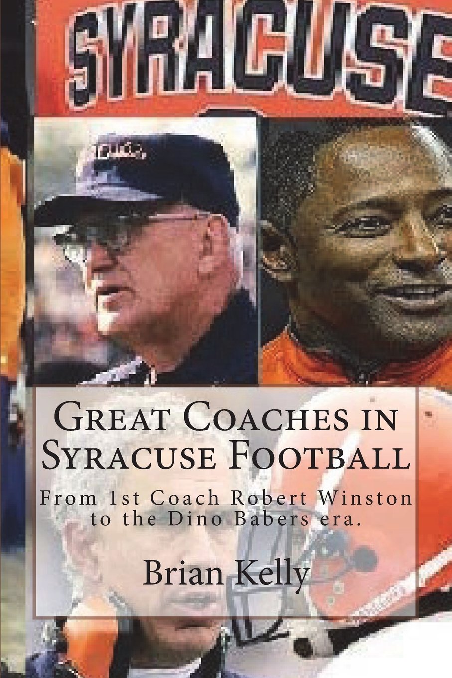 Great Coaches in Syracuse Football: From 1st Coach Robert Winston to the Dino Babers era. Leisure & Fun
