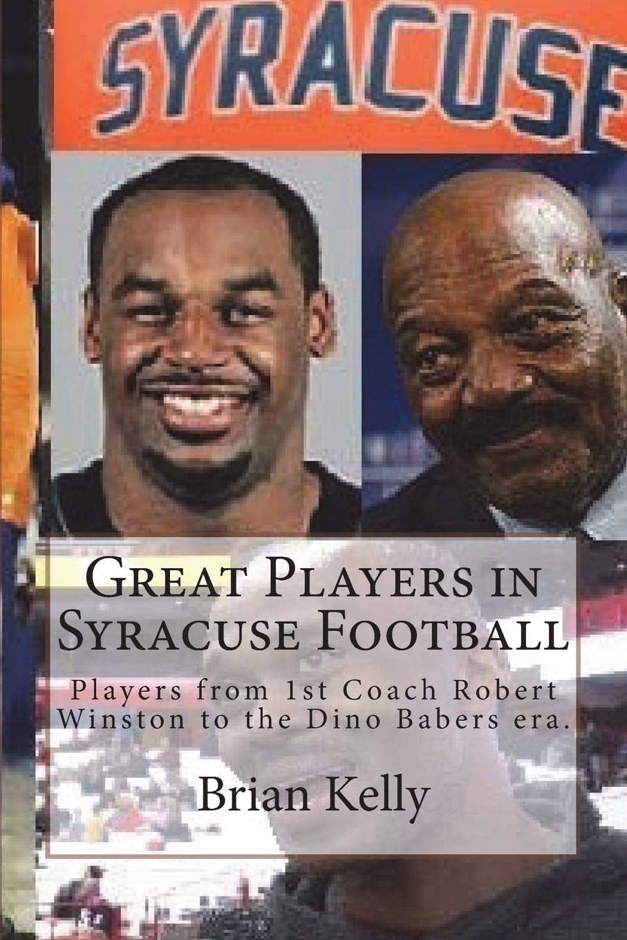 Great Players in Syracuse Football: Players from 1st Coach Robert Winston to the Dino Babers era. Leisure & Fun