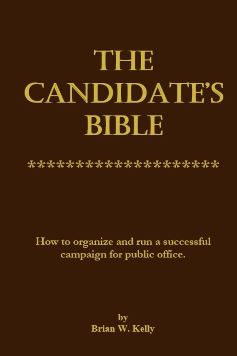 The Candidate's Bible: How to organize and run a successful campaign for public office. Politics & History